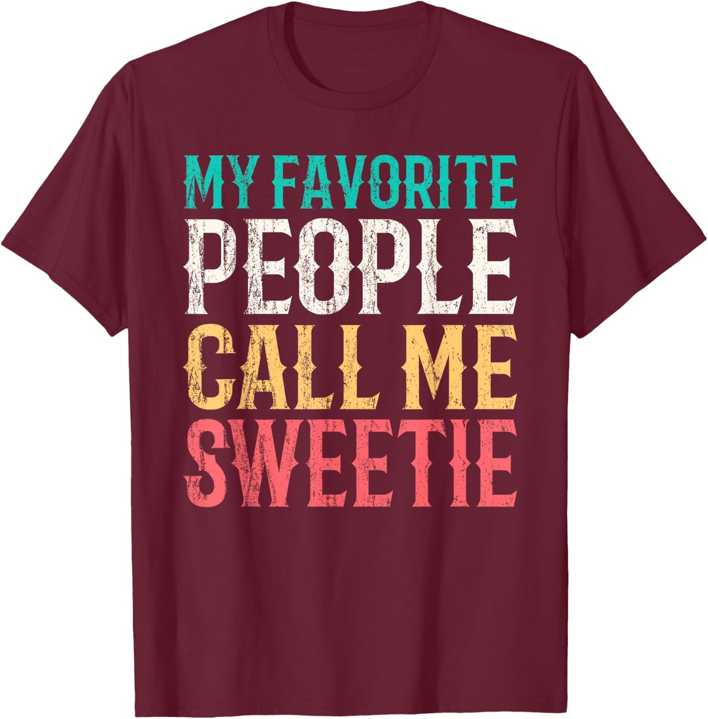 My Favorite People Call Me Sweetie Mothers Day Funny Vintage T-Shirt - T-Shirt | Maroon