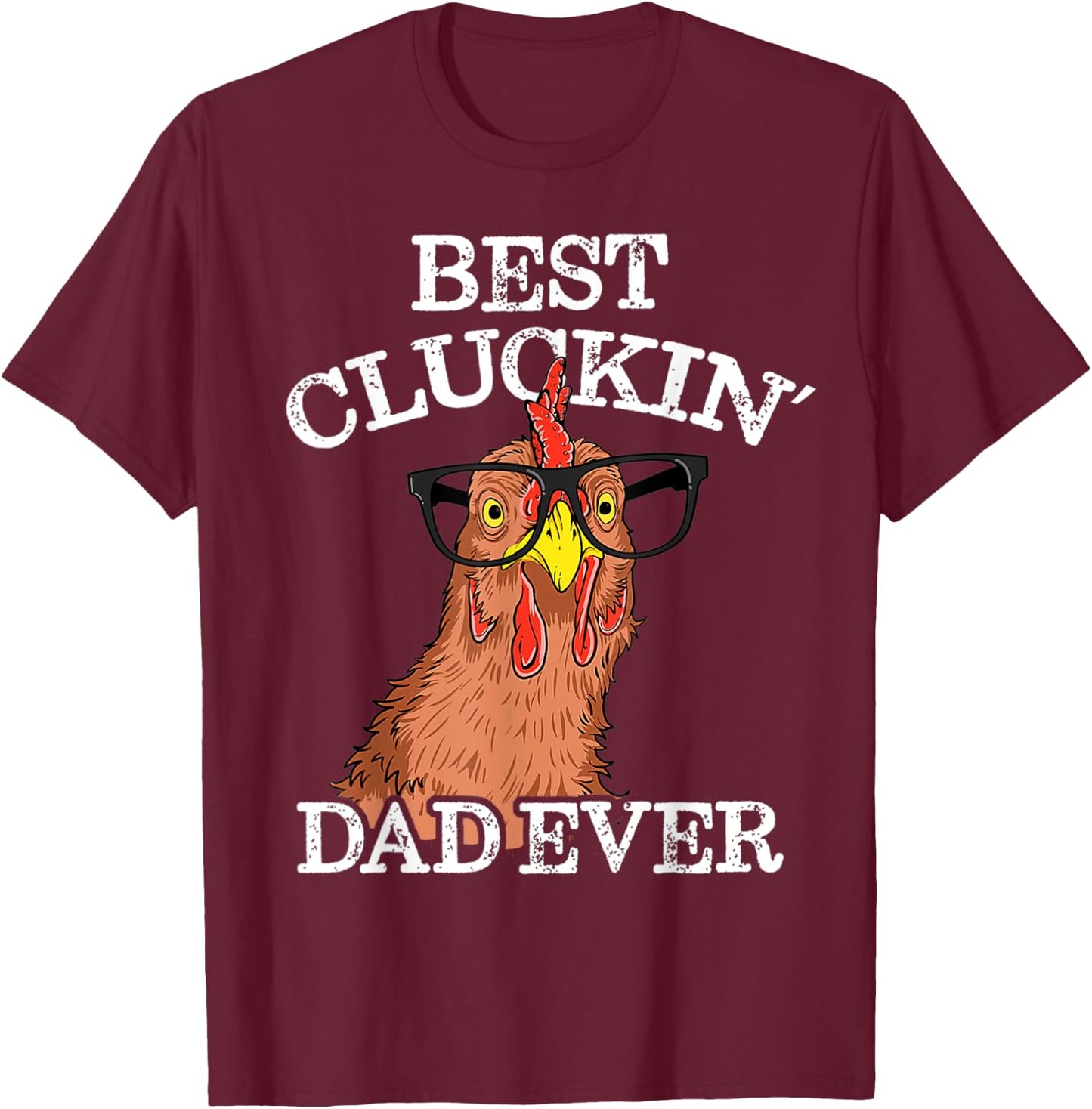 Best Cluckin' Dad Ever Funny T-Shirt - T-Shirt | Maroon