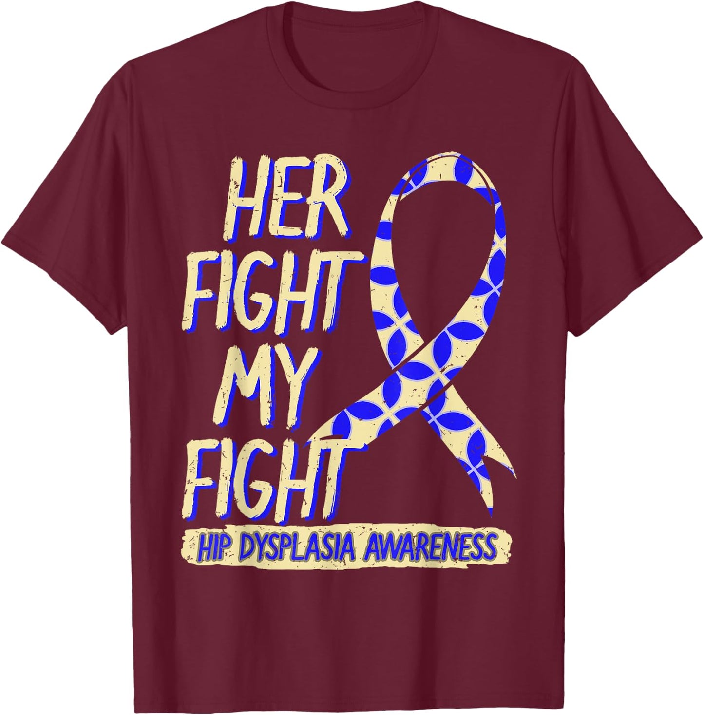 Her Fight Is My Fight Hip Dysplasia Awareness Ribbon Patient T-Shirt - T-Shirt | Maroon