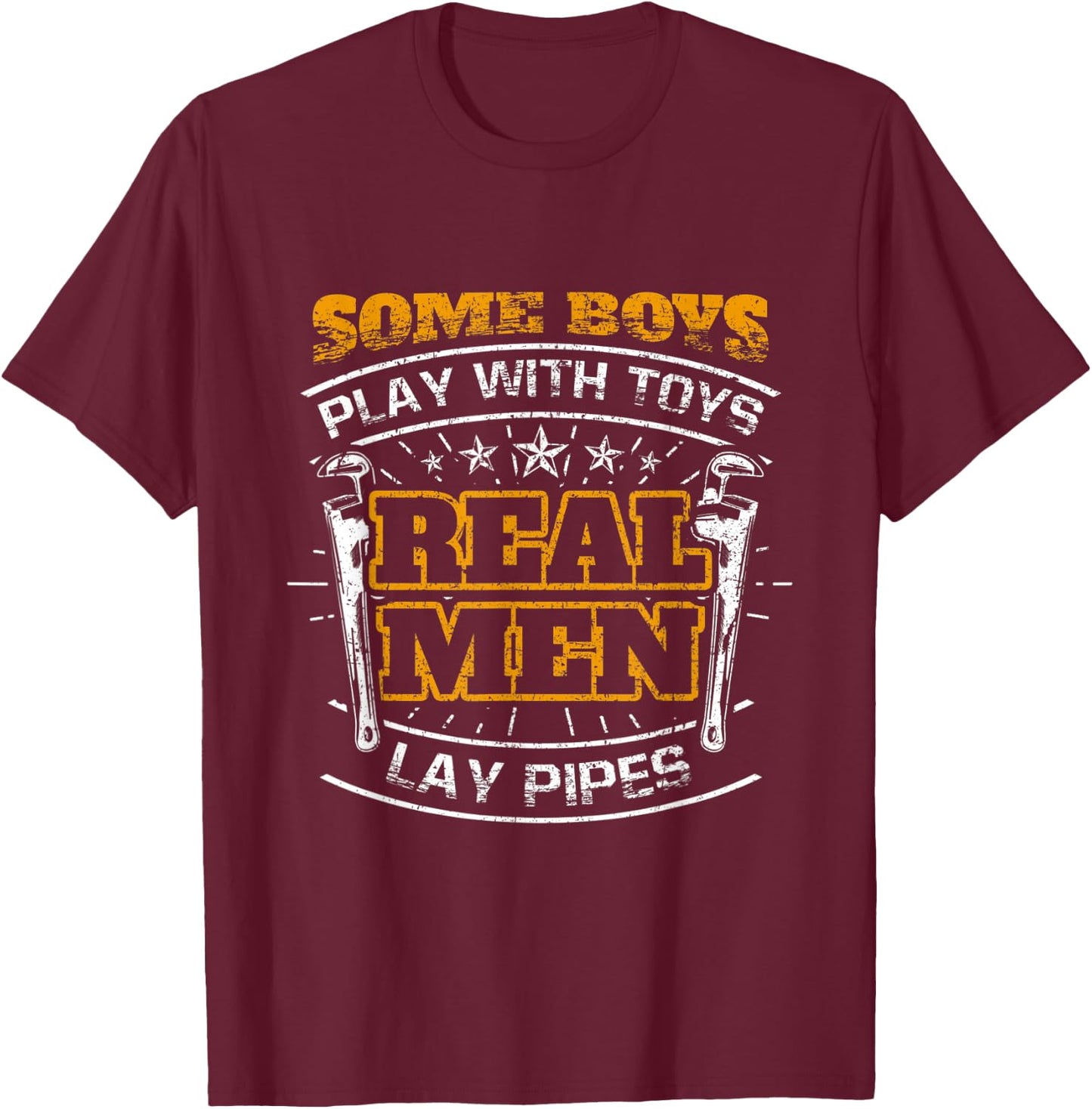 Some Boys Play With Toys Real Men Lay Pipes Funny Plumber T-Shirt - T-Shirt | Maroon