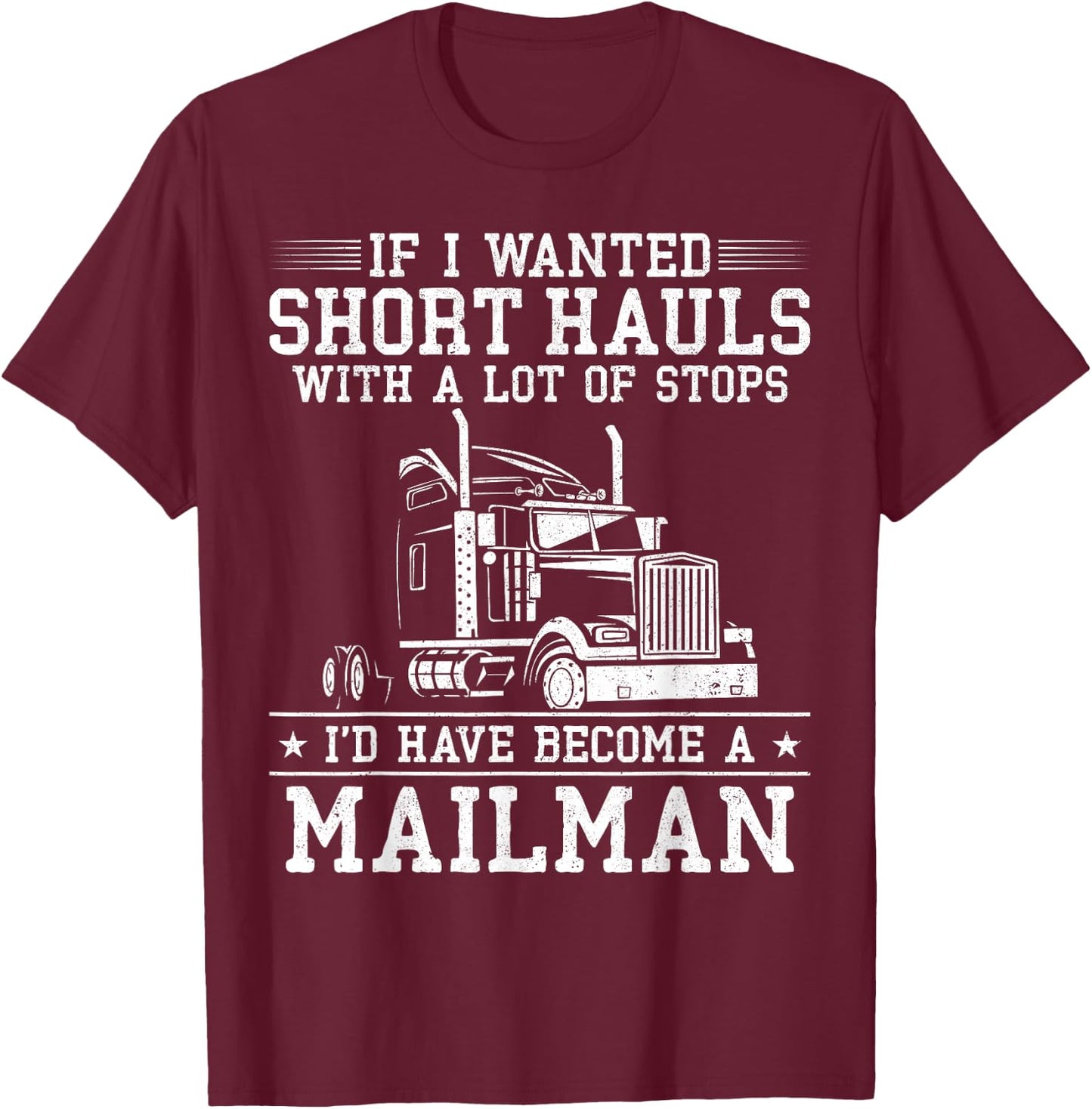 Trucker Truck Driver Vintage If I Wanted Short Hauls With A T-Shirt - T-Shirt | Maroon