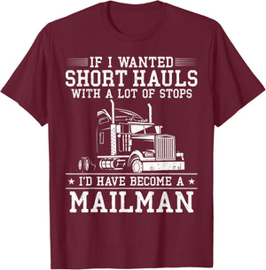 Trucker Truck Driver Vintage If I Wanted Short Hauls With A T-Shirt - T-Shirt | Maroon