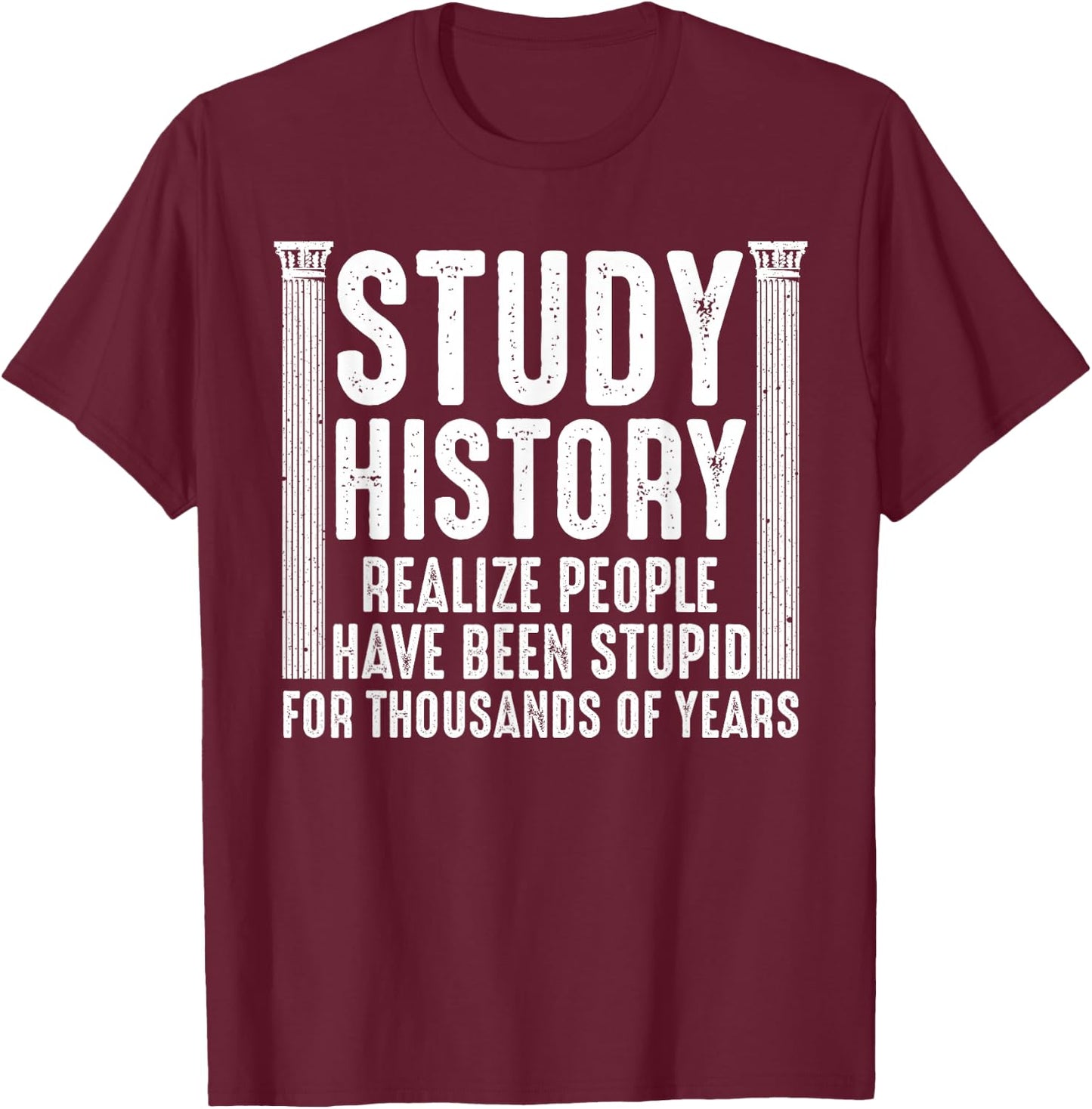 Funny History Design Men Women History Buff History Teachers T-Shirt - T-Shirt | Maroon
