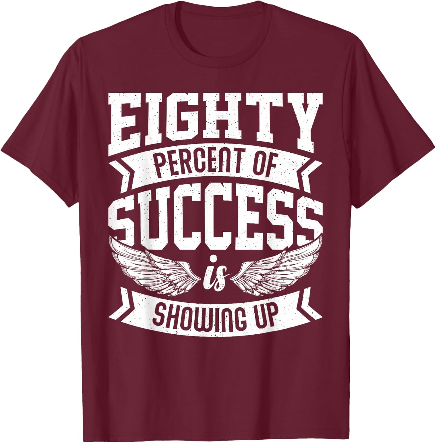 Eighty Percent of Success Nice Motivational Shirt, Trendy T-Shirt - T-Shirt | Maroon