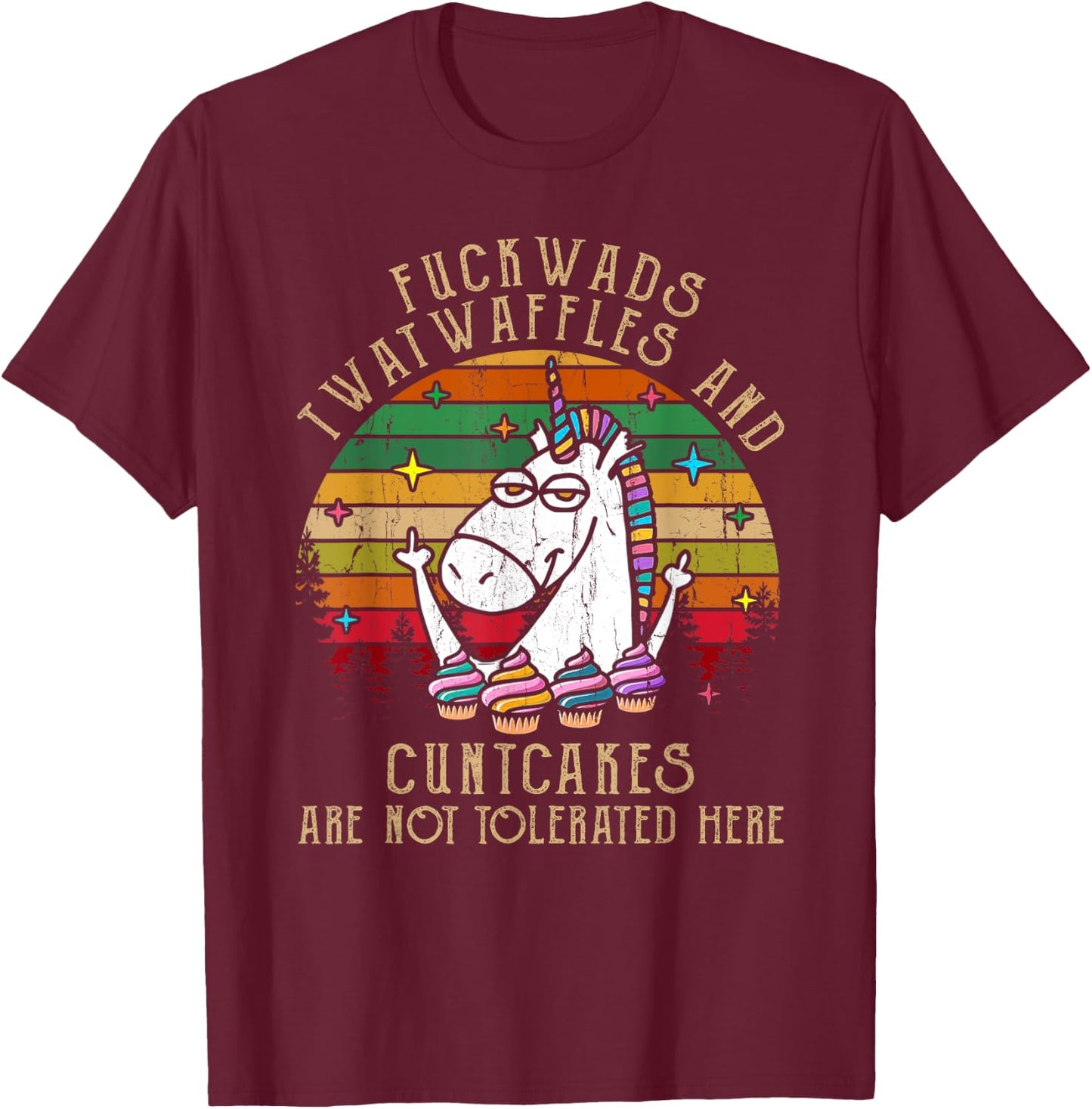 Fuckwads Twatwaffles And Cuntcakes Are Not Tolerated Here T-Shirt - T-Shirt | Maroon