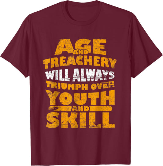 Age & Treachery Will Always Triumph Over Youth T-Shirt - T-Shirt | Maroon