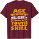 Age & Treachery Will Always Triumph Over Youth T-Shirt - T-Shirt | Maroon