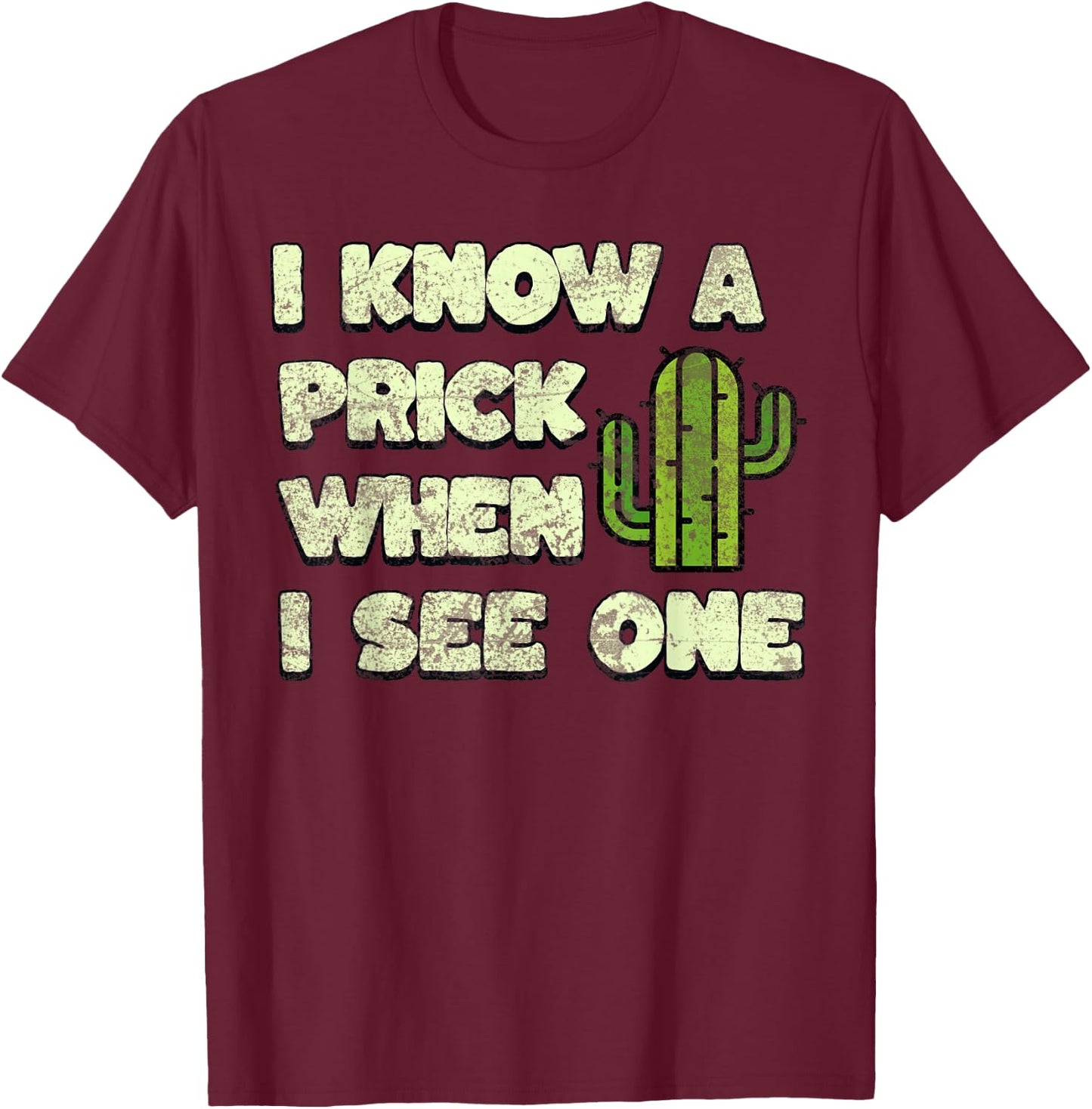 Funny Cactus, I Know A Prick When I See One Quote T-Shirt - T-Shirt | Maroon