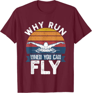 Funny Swimming Butterfly Swim - Why Run When You Can Fly T-Shirt - T-Shirt | Maroon