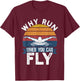 Funny Swimming Butterfly Swim - Why Run When You Can Fly T-Shirt - T-Shirt | Maroon