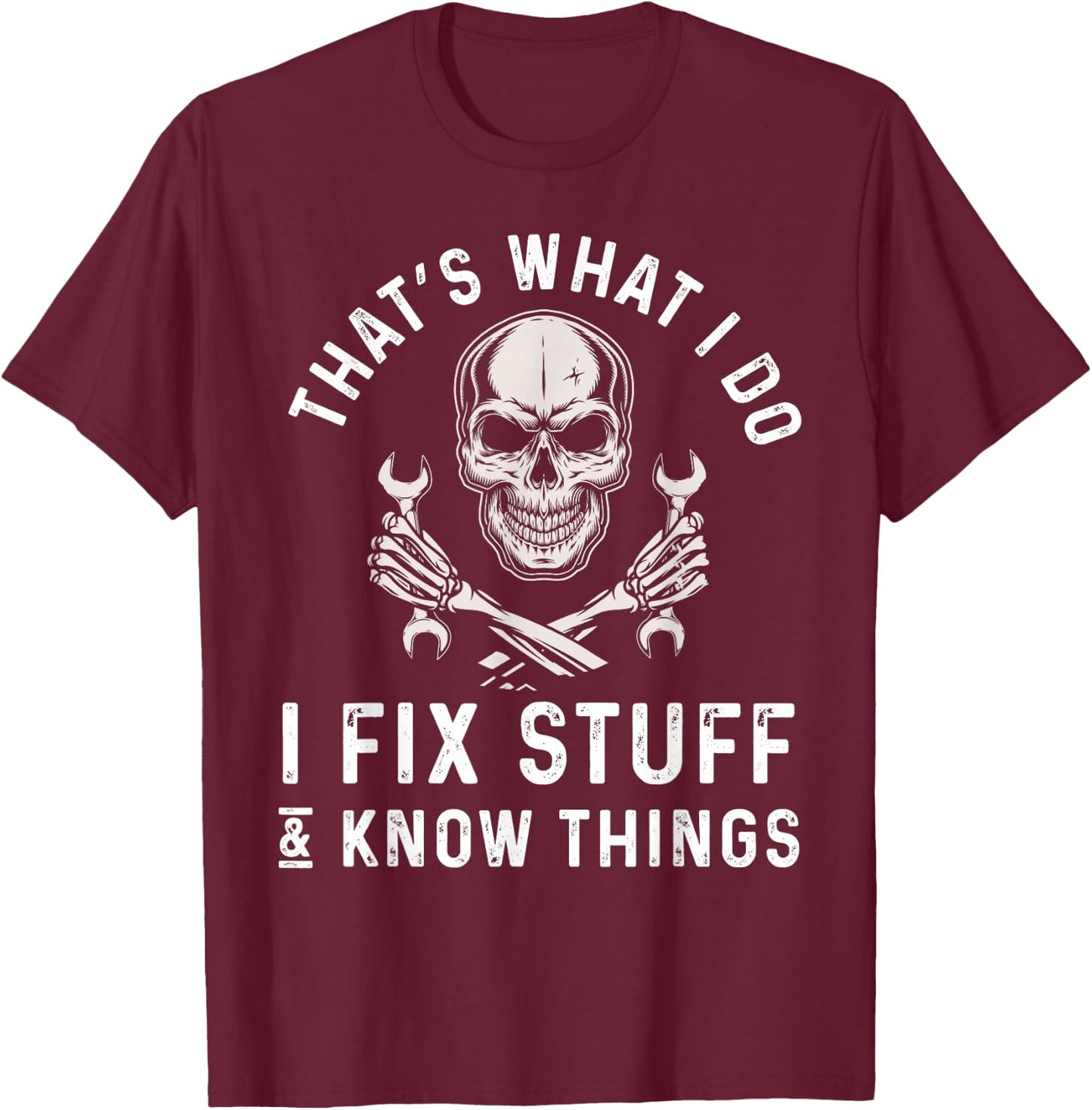 That's What I Do I Fix Stuff and I Know Things Mechanic T-Shirt - T-Shirt | Maroon