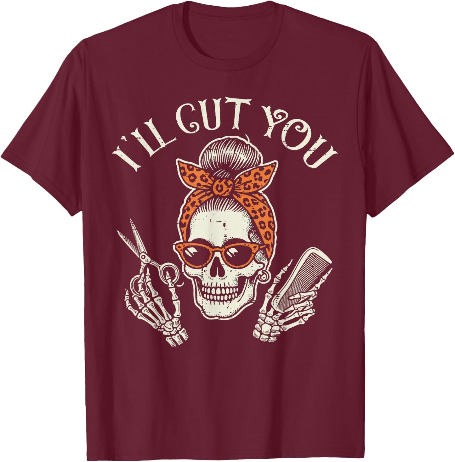 Hairdresser Skull Ill Cut You Barber Hairstylist Women Men T-Shirt - T-Shirt | Maroon