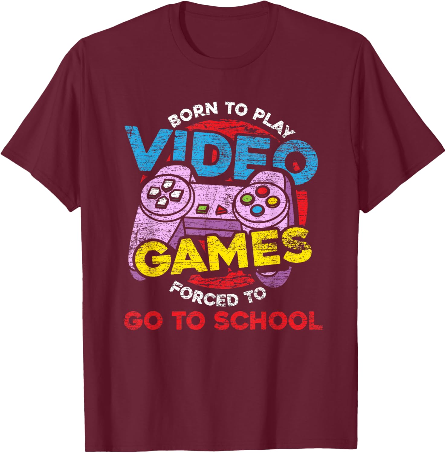 Born To Play Video Games Forced To Go To School Funny Gaming T-Shirt - T-Shirt | Maroon