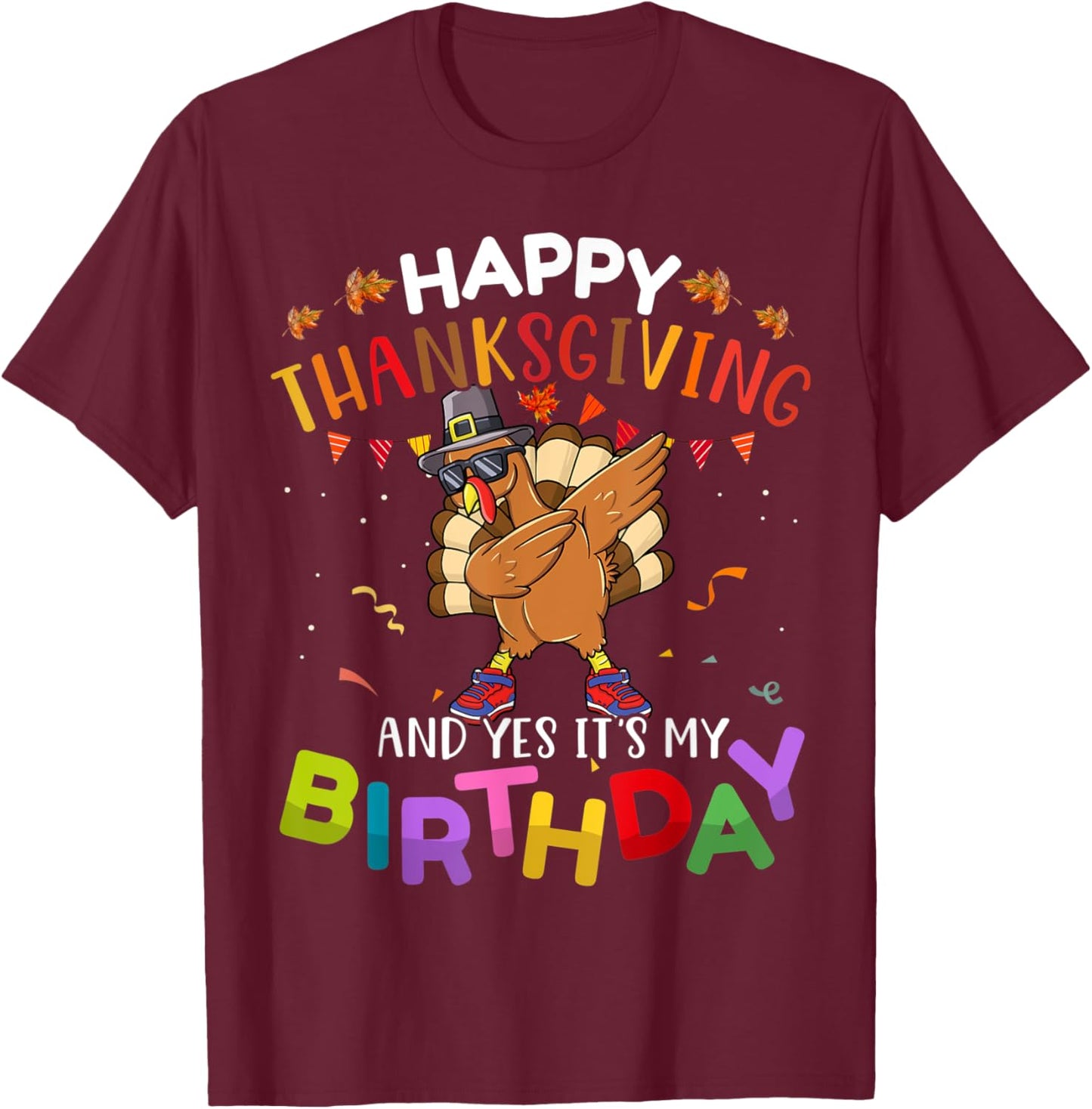Happy Thanksgiving And Yes It’s My Birthday Turkey Dabbing T-Shirt - T-Shirt | Maroon