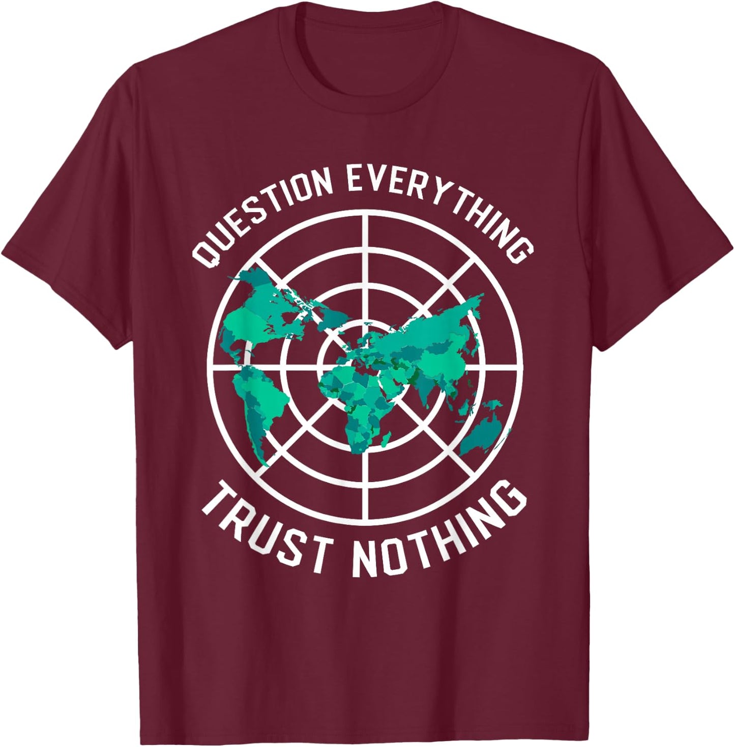 Flat Earth Design Questions Everything Trust Nothing T-Shirt - T-Shirt | Maroon