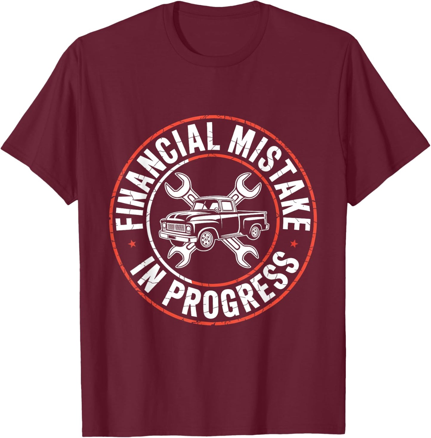 Financial Mistake in Progress Car Mechanic Funny Humor Truck T-Shirt - T-Shirt | Maroon