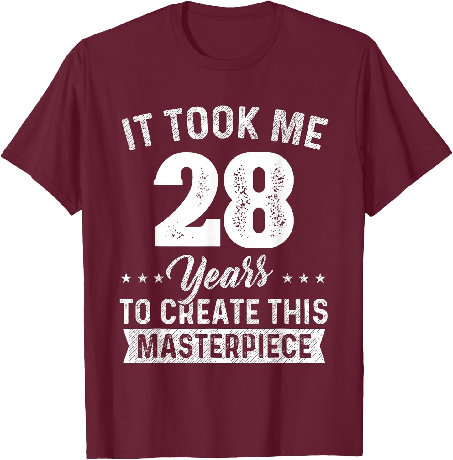 It Took Me 28 Years Masterpiece 28th Birthday 28 Years Old T-Shirt - T-Shirt | Maroon