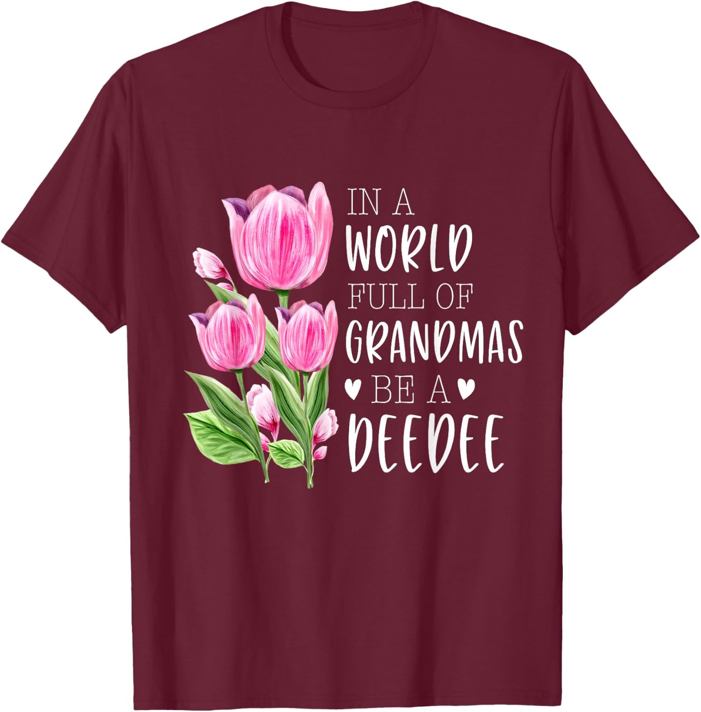 In A World Full Of Grandmas Be A DeeDee Gifts Tulips T-Shirt - T-Shirt | Maroon