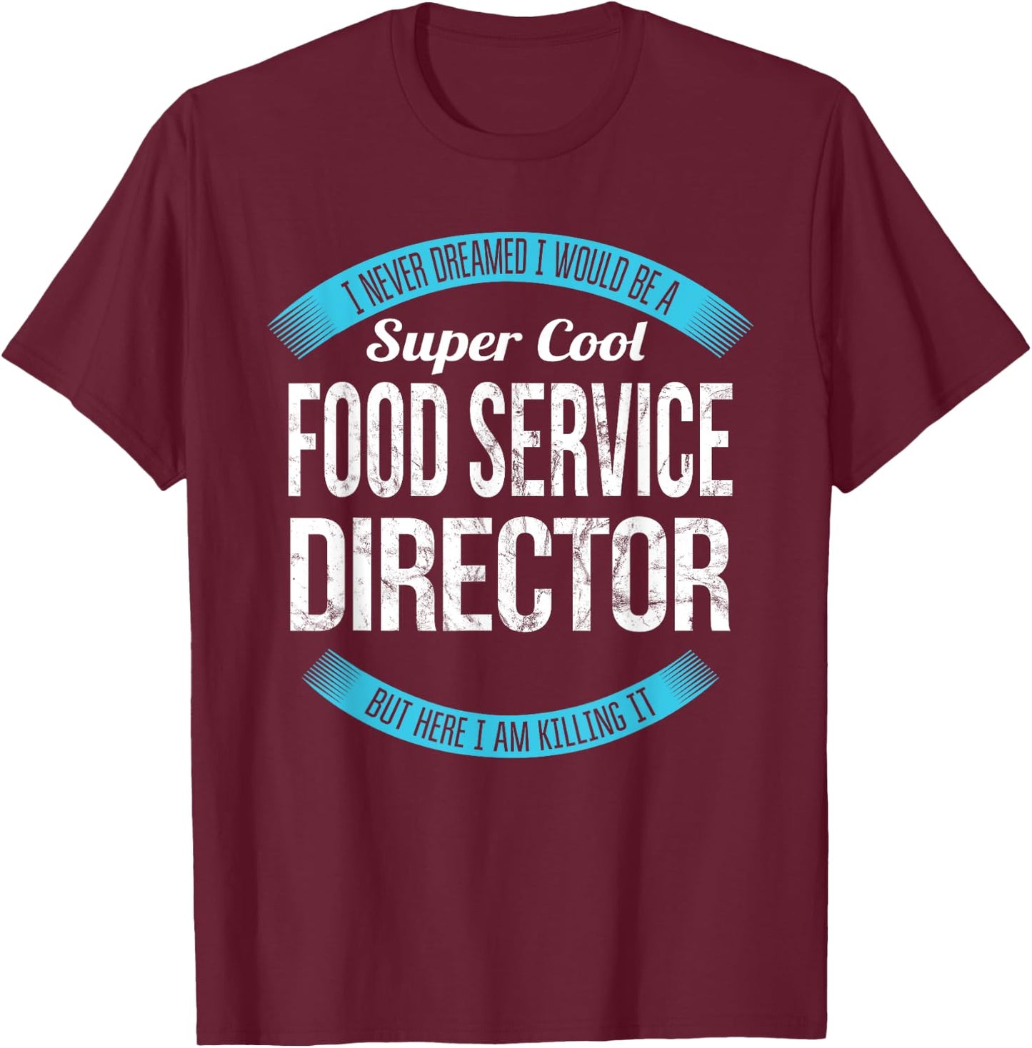 Funny Food Service Director Appreciation T-Shirt - T-Shirt | Maroon