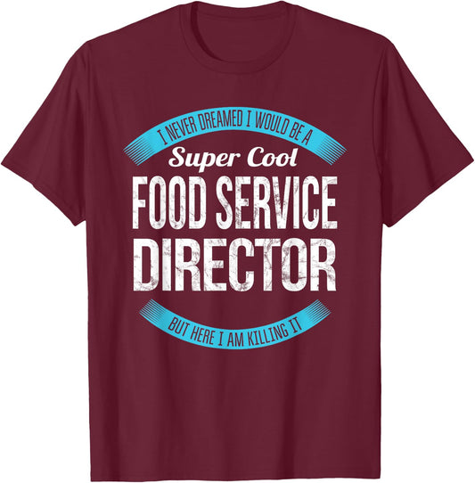 Funny Food Service Director Appreciation T-Shirt - T-Shirt | Maroon