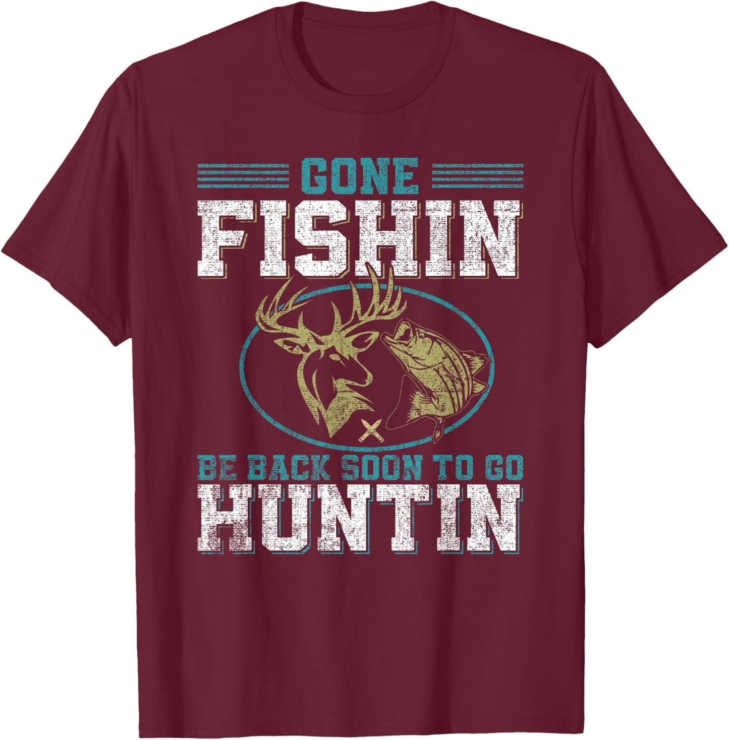 Gone Fishin' Be Back Soon To Go Huntin' T-Shirt - T-Shirt | Maroon