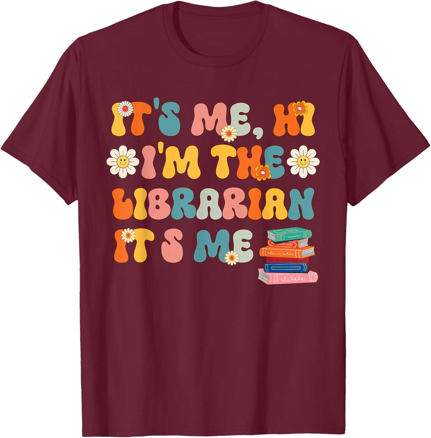 It's Me Hi I'm The Librarian It's Me Funny Librarian School T-Shirt - T-Shirt | Maroon