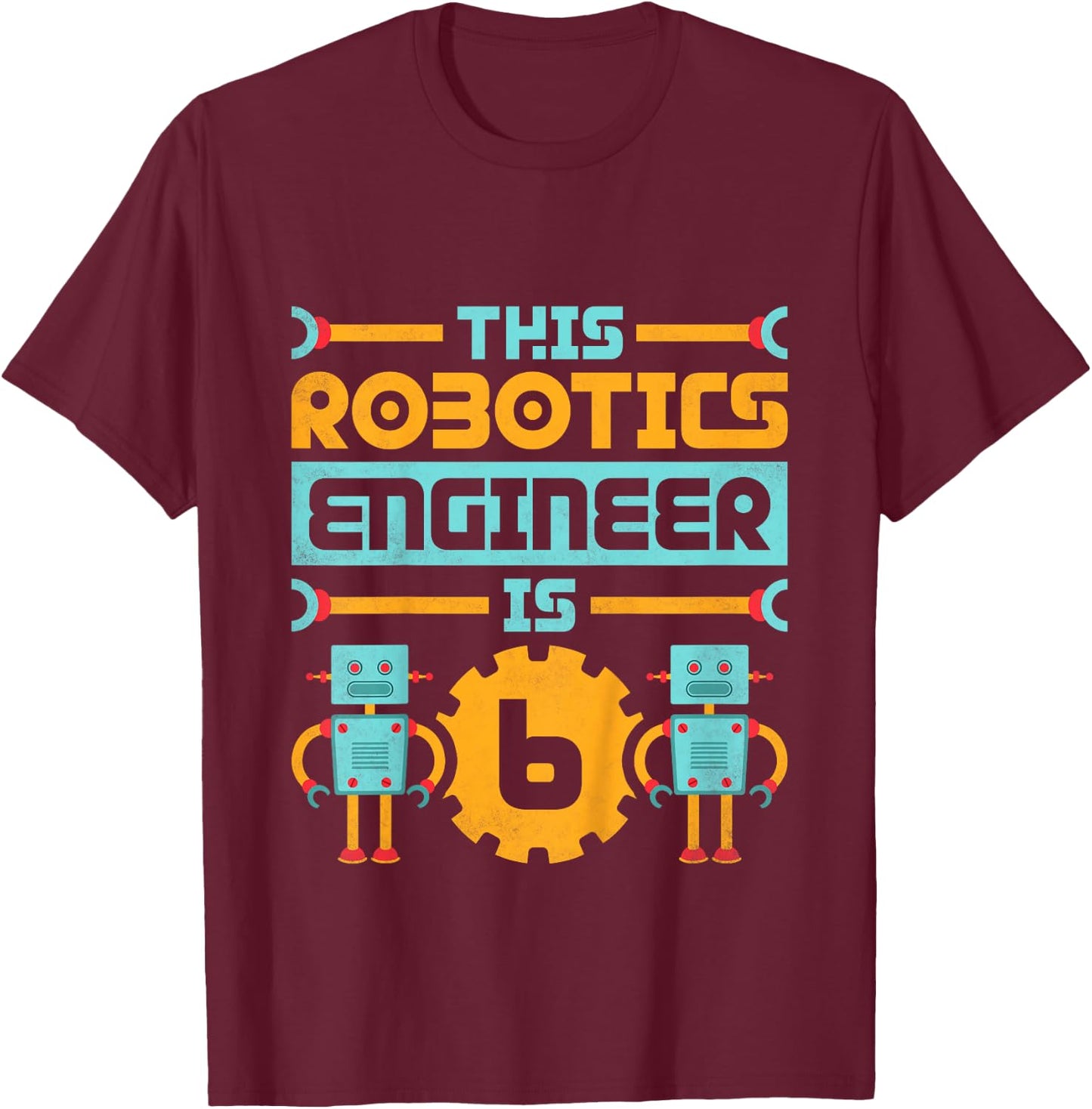6th Birthday Robot, This Robotics Engineer Is 6 Years Old T-Shirt - T-Shirt | Maroon
