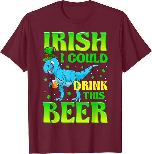 Irish I Could Drink This Beer T-rex St Patricks Day T-Shirt - T-Shirt | Maroon