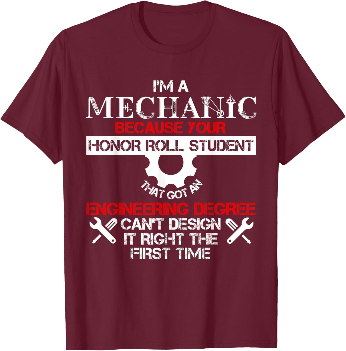 I'm A Mechanic Because Your Honor Roll Student T Shirt T-Shirt - T-Shirt | Maroon