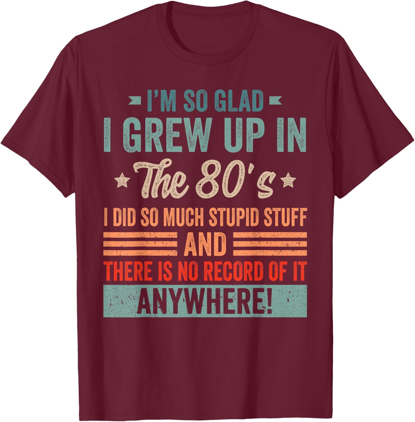 Funny Birthday 1980's I'm So Glad I Grew up in The 80's T-Shirt - T-Shirt | Maroon