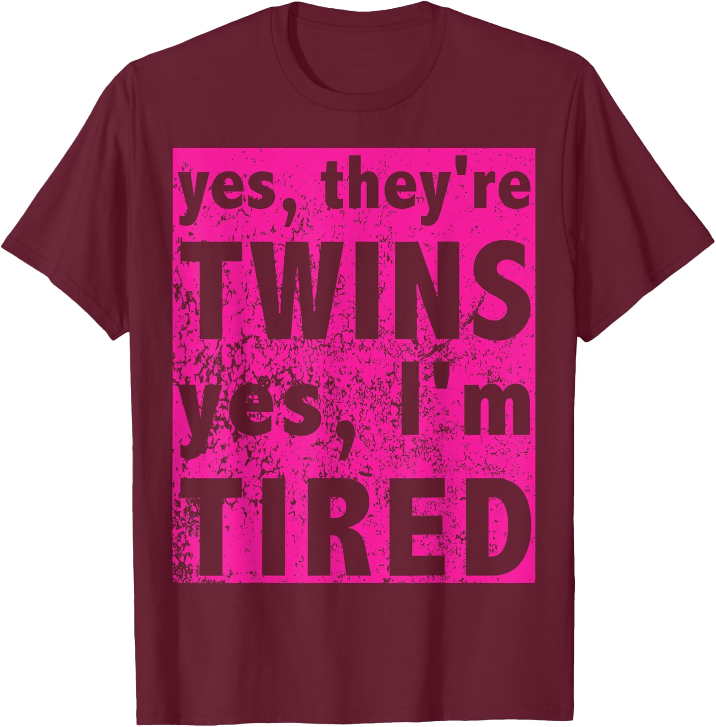 Funny Twin Mom Of Girls Yes They're Twins Yes I'm Tired T-Shirt - T-Shirt | Maroon