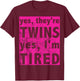 Funny Twin Mom Of Girls Yes They're Twins Yes I'm Tired T-Shirt - T-Shirt | Maroon