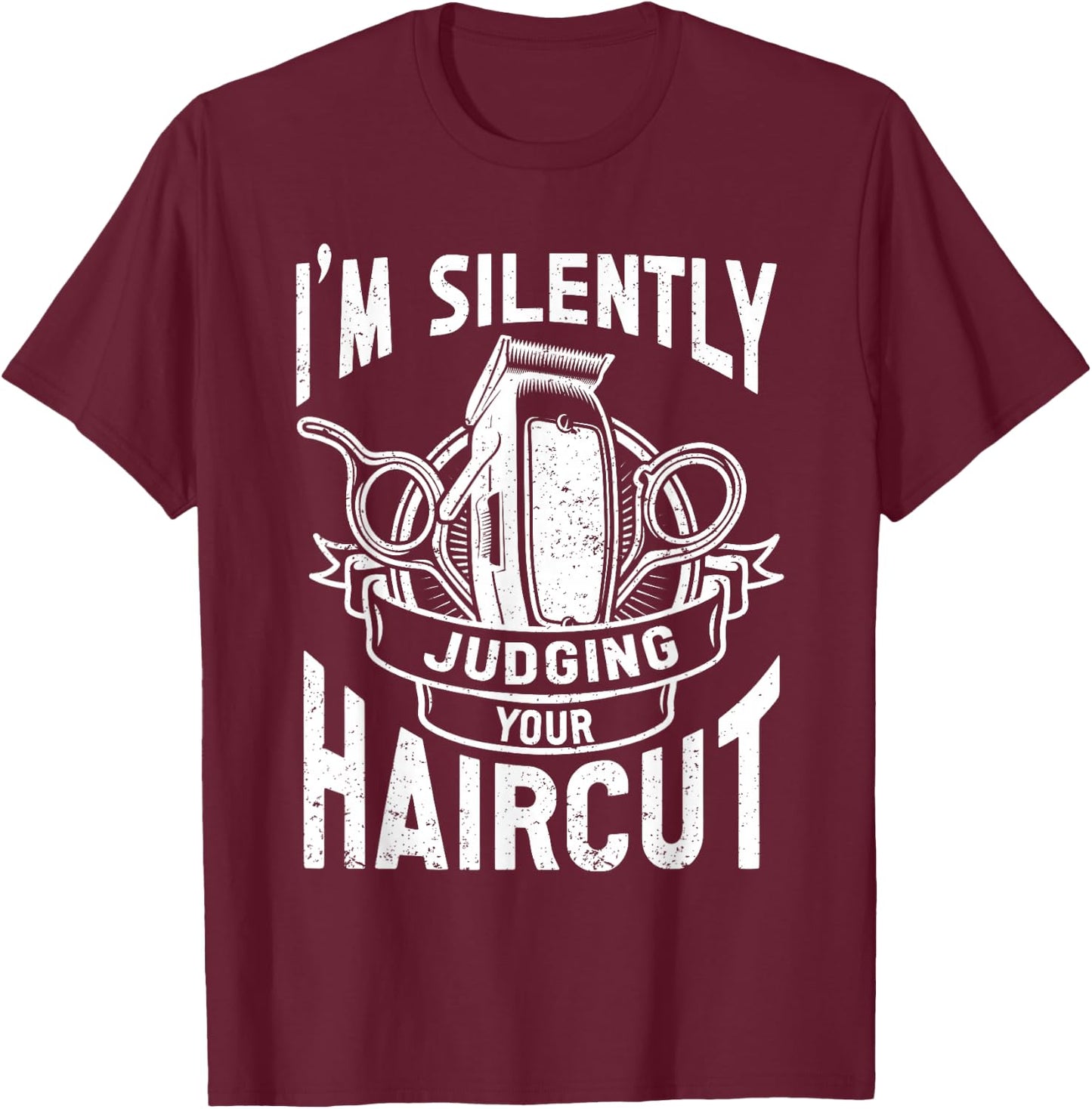 I'm Silently Judging Your Haircut Funny Barber Quote, Barber T-Shirt - T-Shirt | Maroon