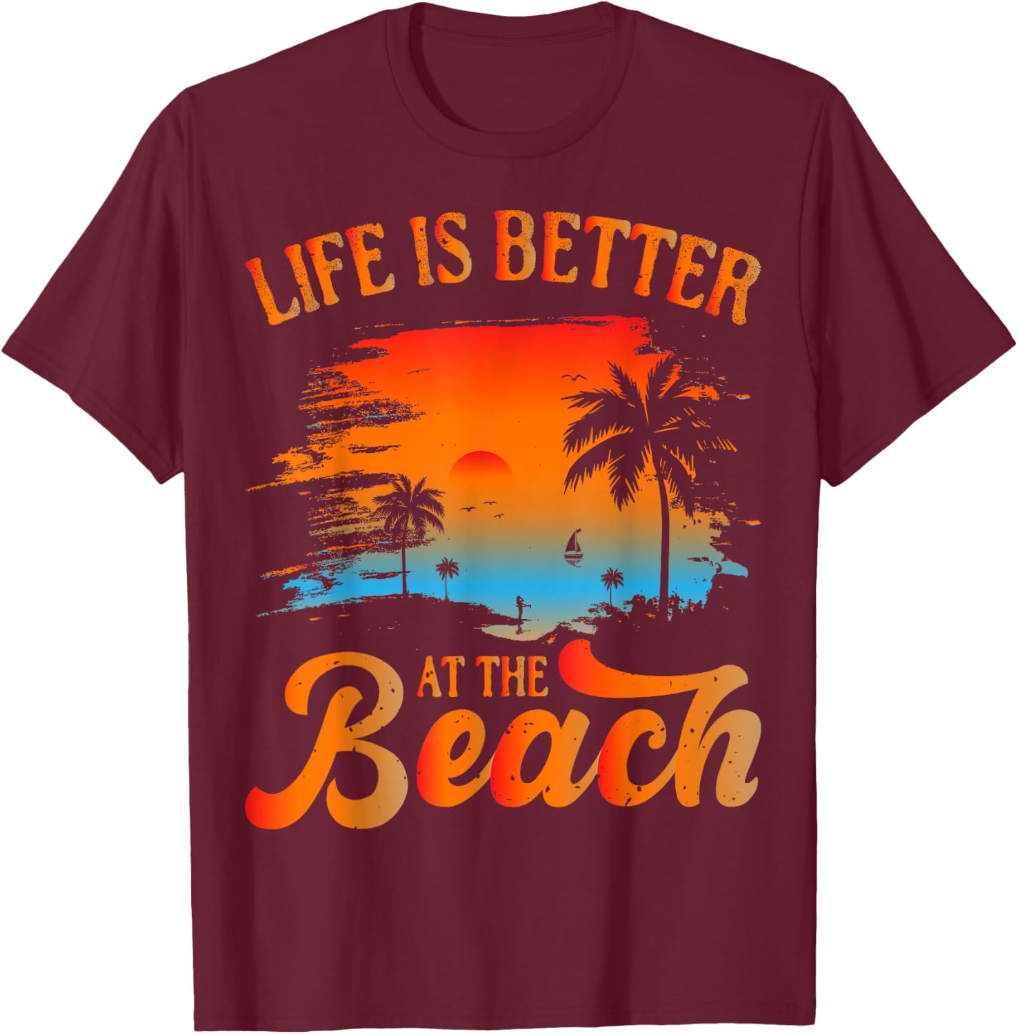 Summer Vacation Beach Vacation: Life is Better at The Beach T-Shirt - T-Shirt | Maroon