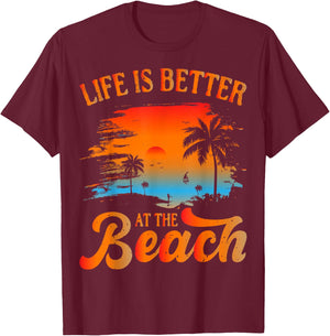 Summer Vacation Beach Vacation: Life is Better at The Beach T-Shirt - T-Shirt | Maroon