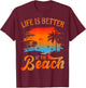 Summer Vacation Beach Vacation: Life is Better at The Beach T-Shirt - T-Shirt | Maroon