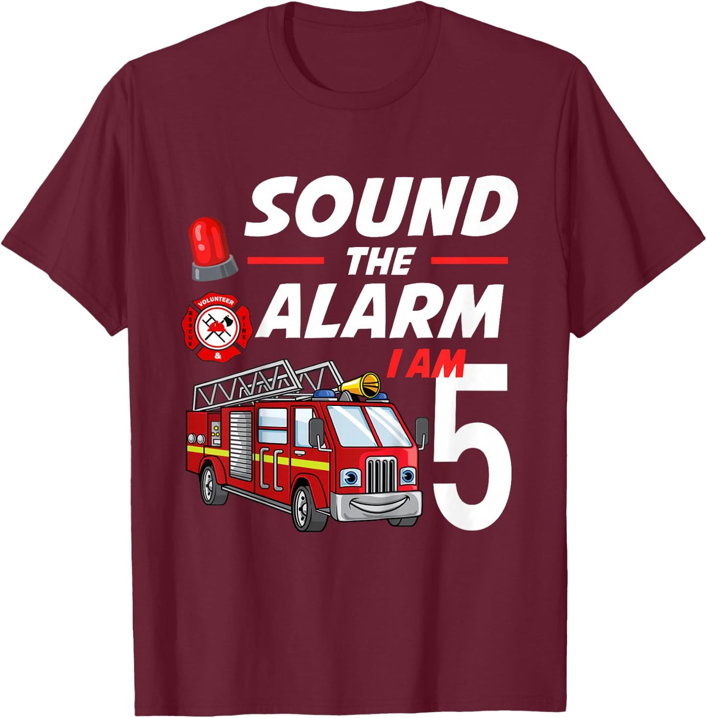 Sound The Alarm I Am 5 Year Old Firefighter Birthday T-Shirt - T-Shirt | Maroon