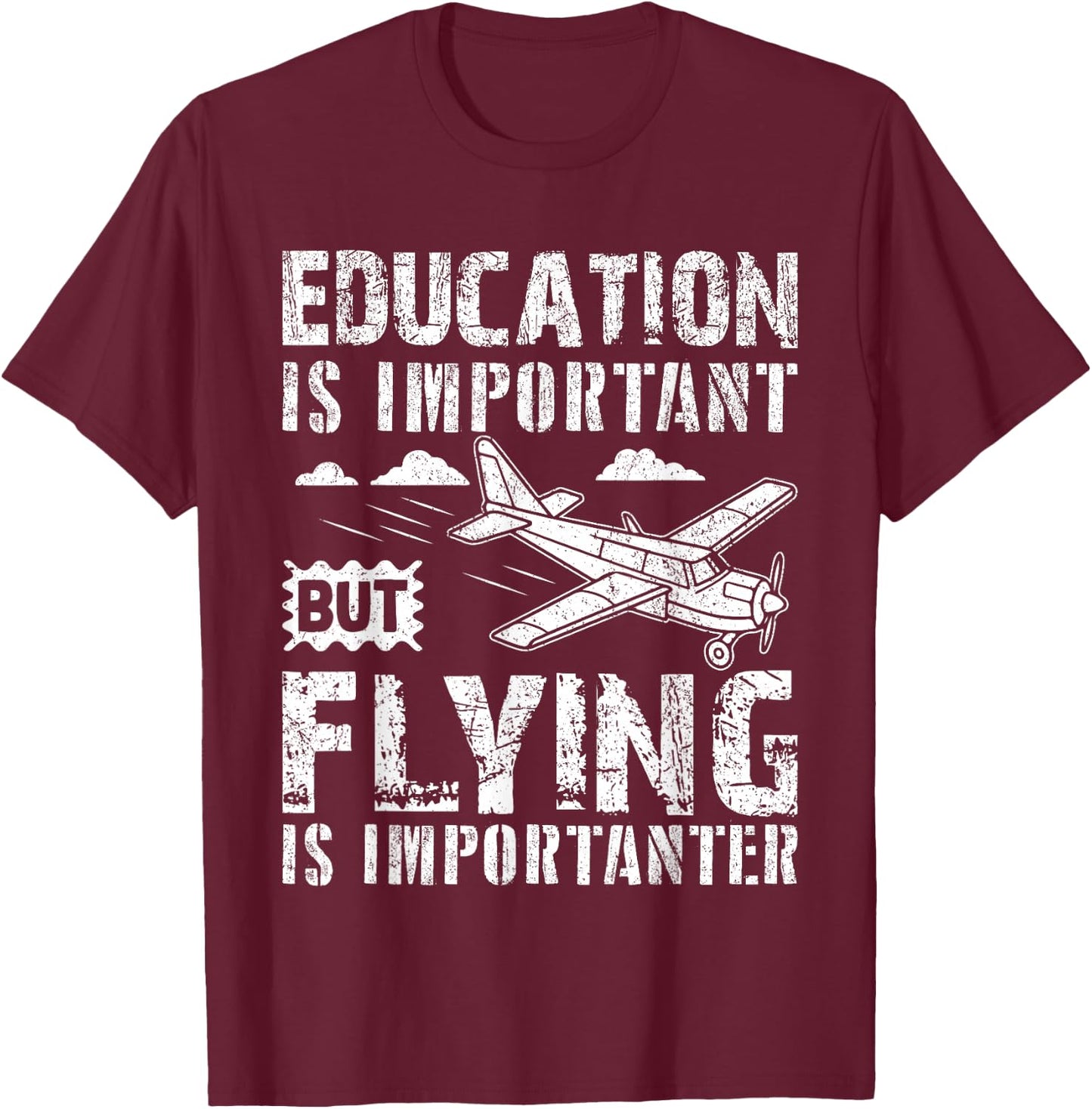 That Says Education Is Important But Flying Is Importanter T-Shirt - T-Shirt | Maroon