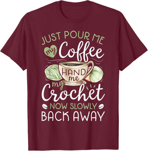 Just Pour Me My Coffee Hand Me My Crochet Funny Crocheting Small T-Shirt - T-Shirt | Maroon