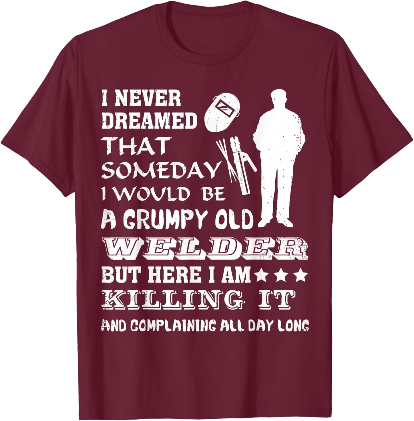 "Grumpy Old Welder" Funny Gift Welders T-Shirt - T-Shirt | Maroon