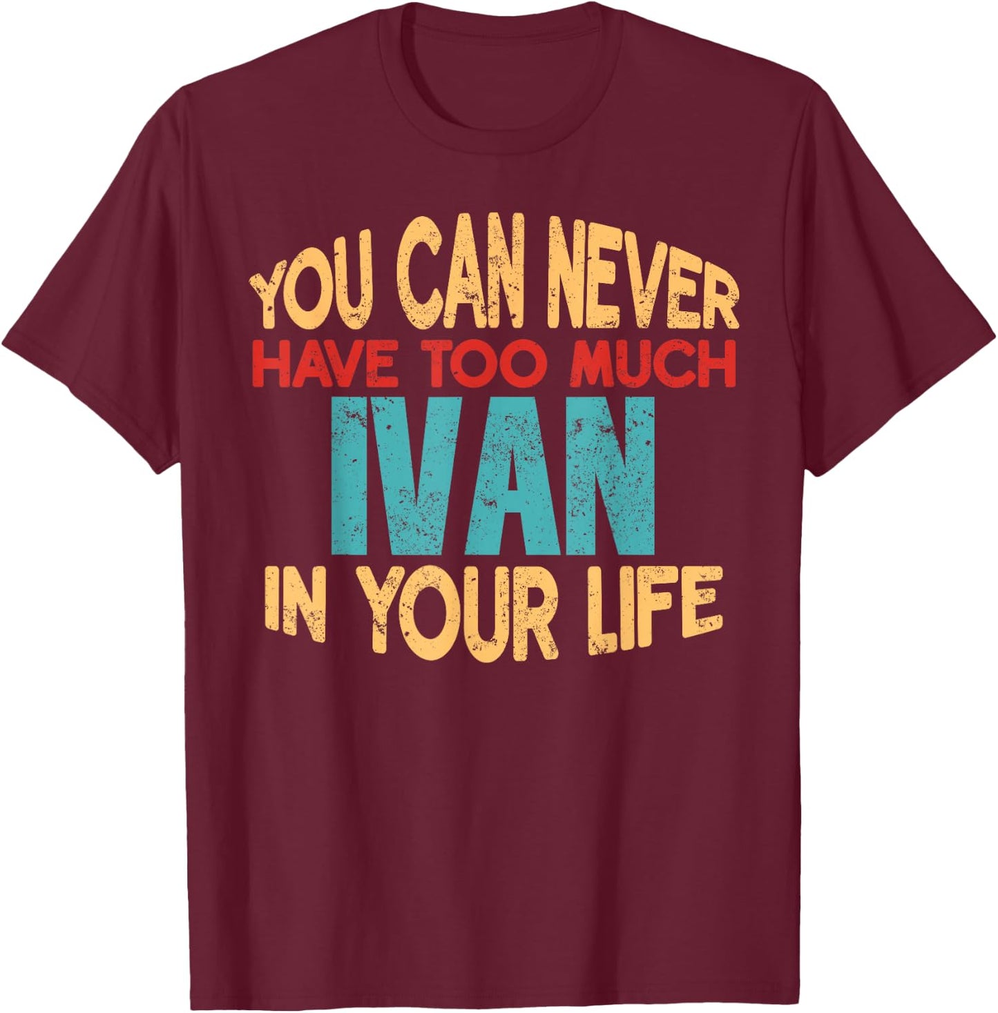 Funny Ivan Personalized First Name Joke Item T-Shirt - T-Shirt | Maroon