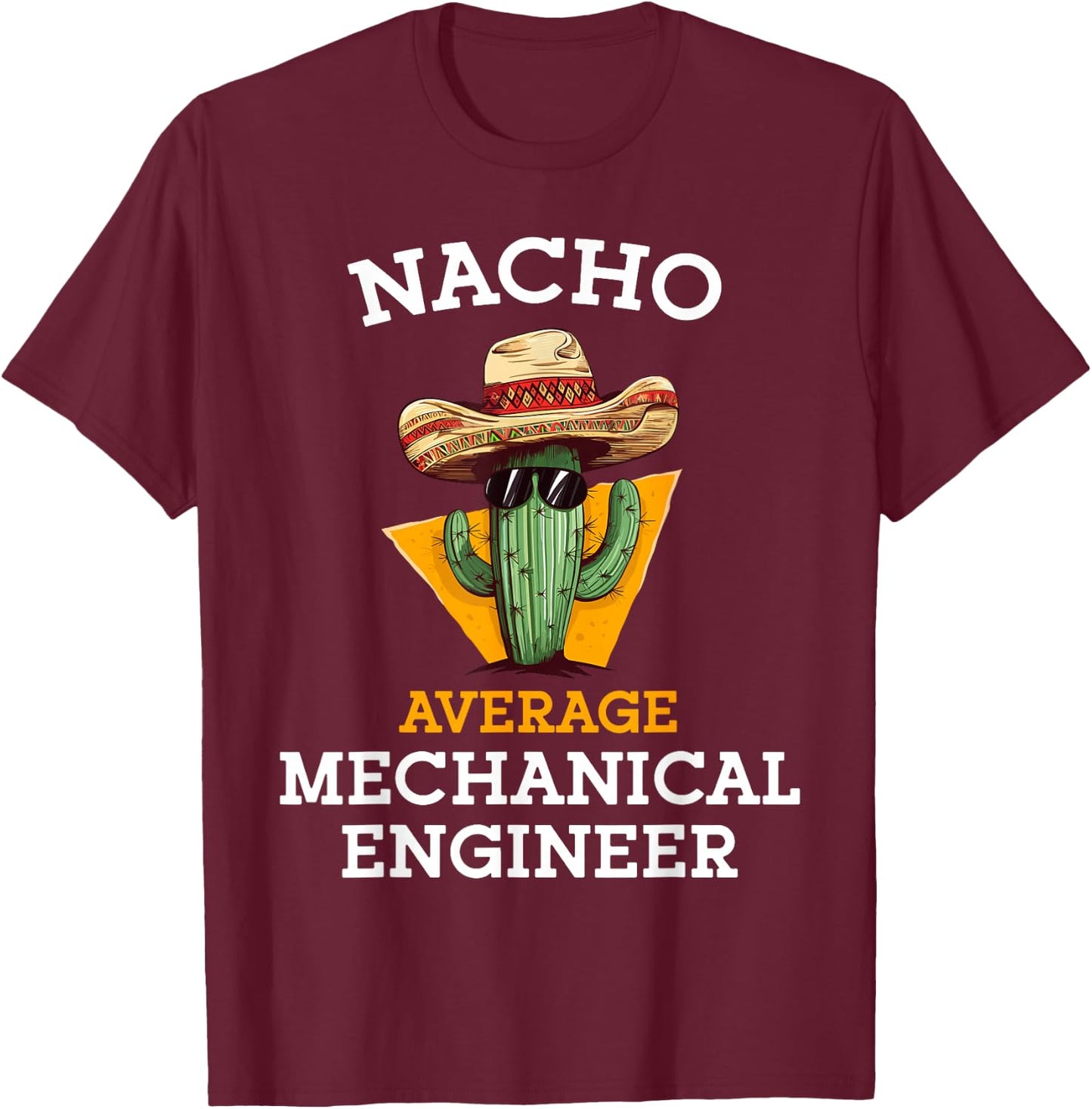 Nacho Average Mechanical Engineer Funny Mexican Engineering T-Shirt - T-Shirt | Maroon