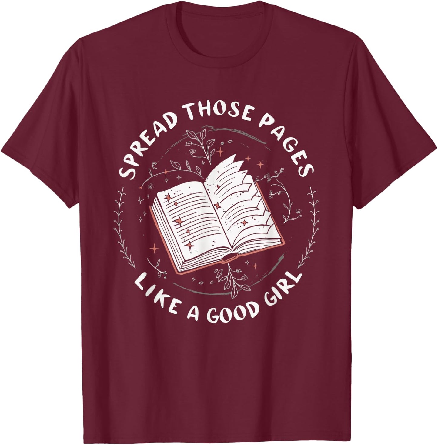 Spread Those Pages Like A Good Girl T-Shirt - T-Shirt | Maroon