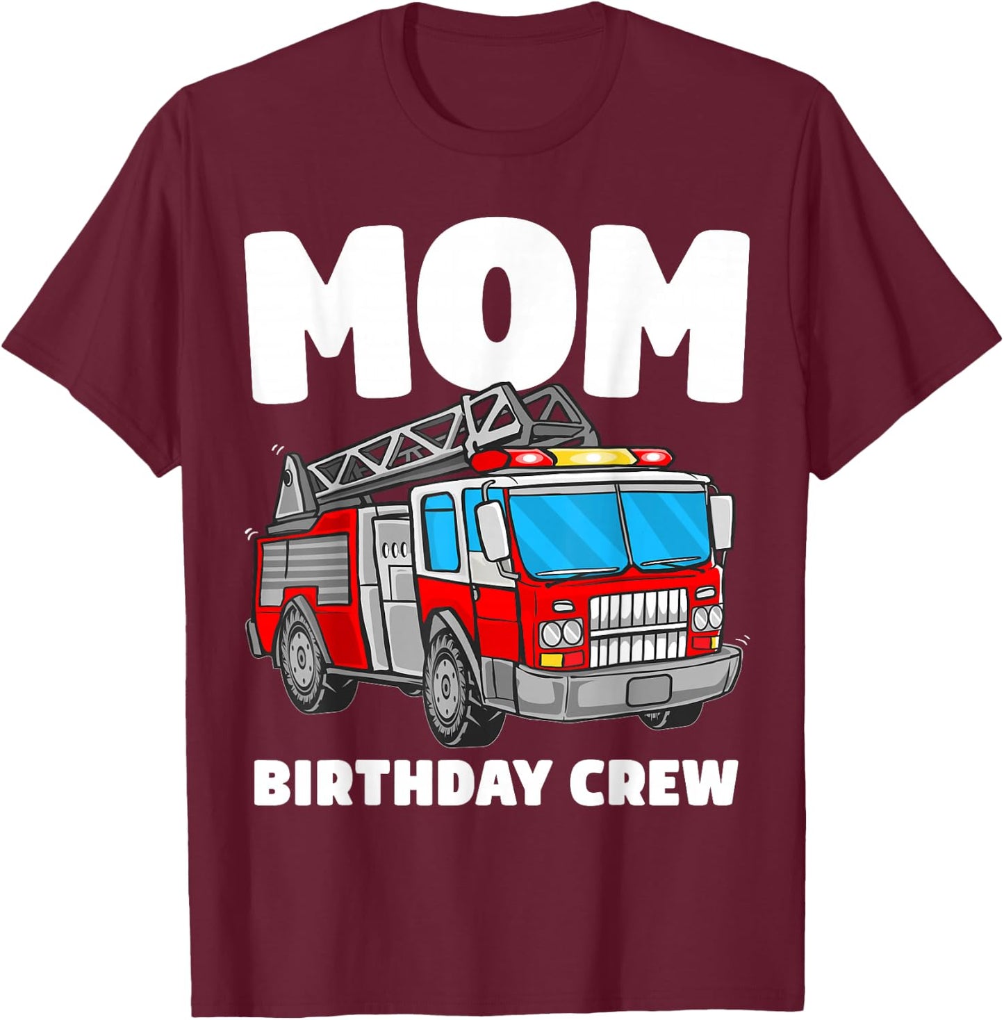 Mom Birthday Crew Fire Truck Firefighter T-Shirt - T-Shirt | Maroon