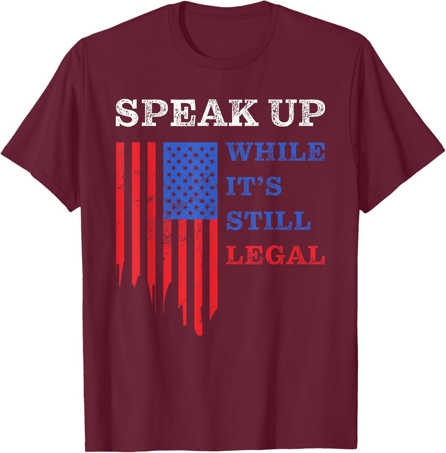 Speak Up – While It’s Still Legal: Free Speech USA T-Shirt - T-Shirt | Maroon
