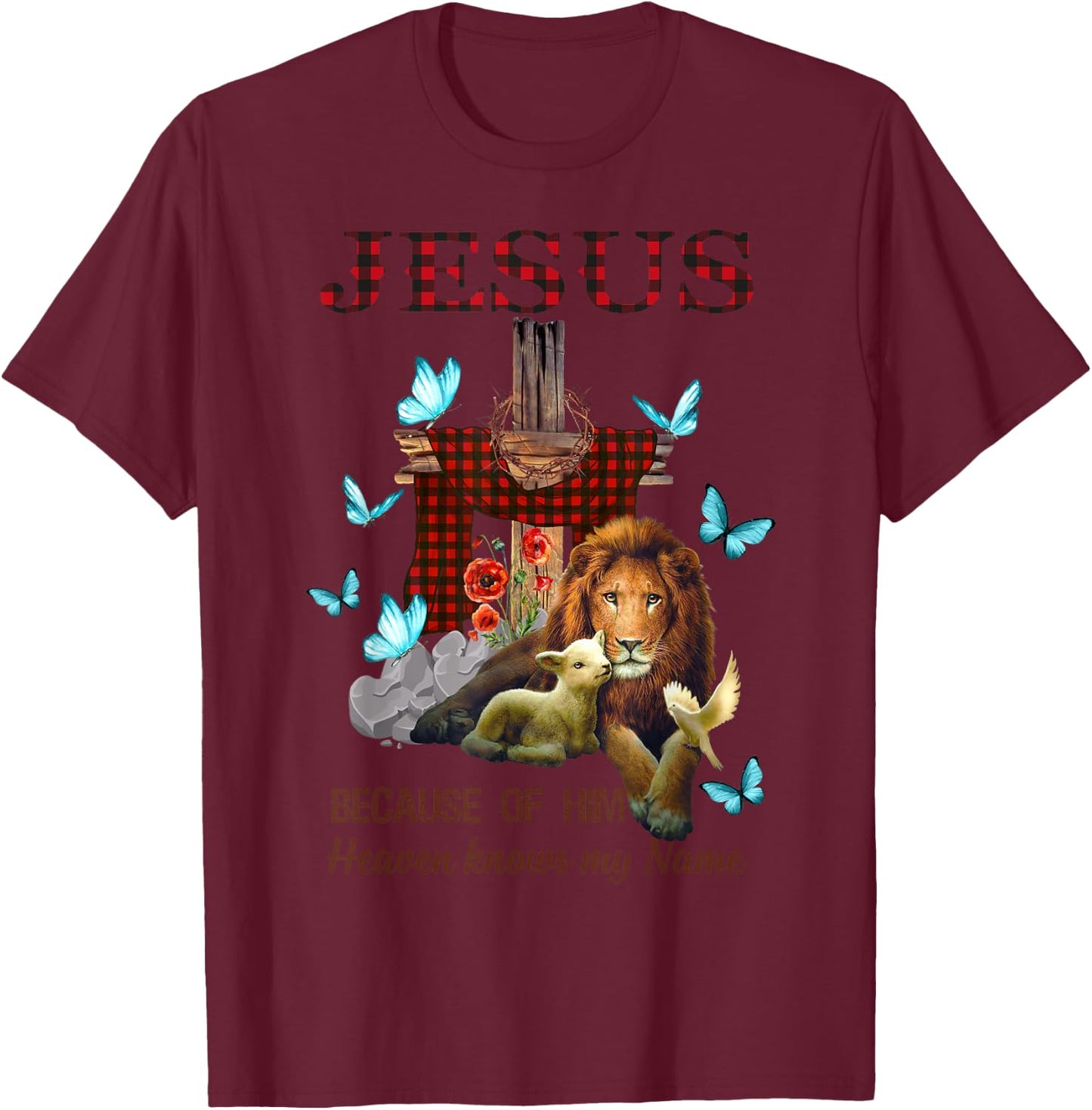 Jesus Because Of Him Heaven Knows My Name T-Shirt - T-Shirt | Maroon