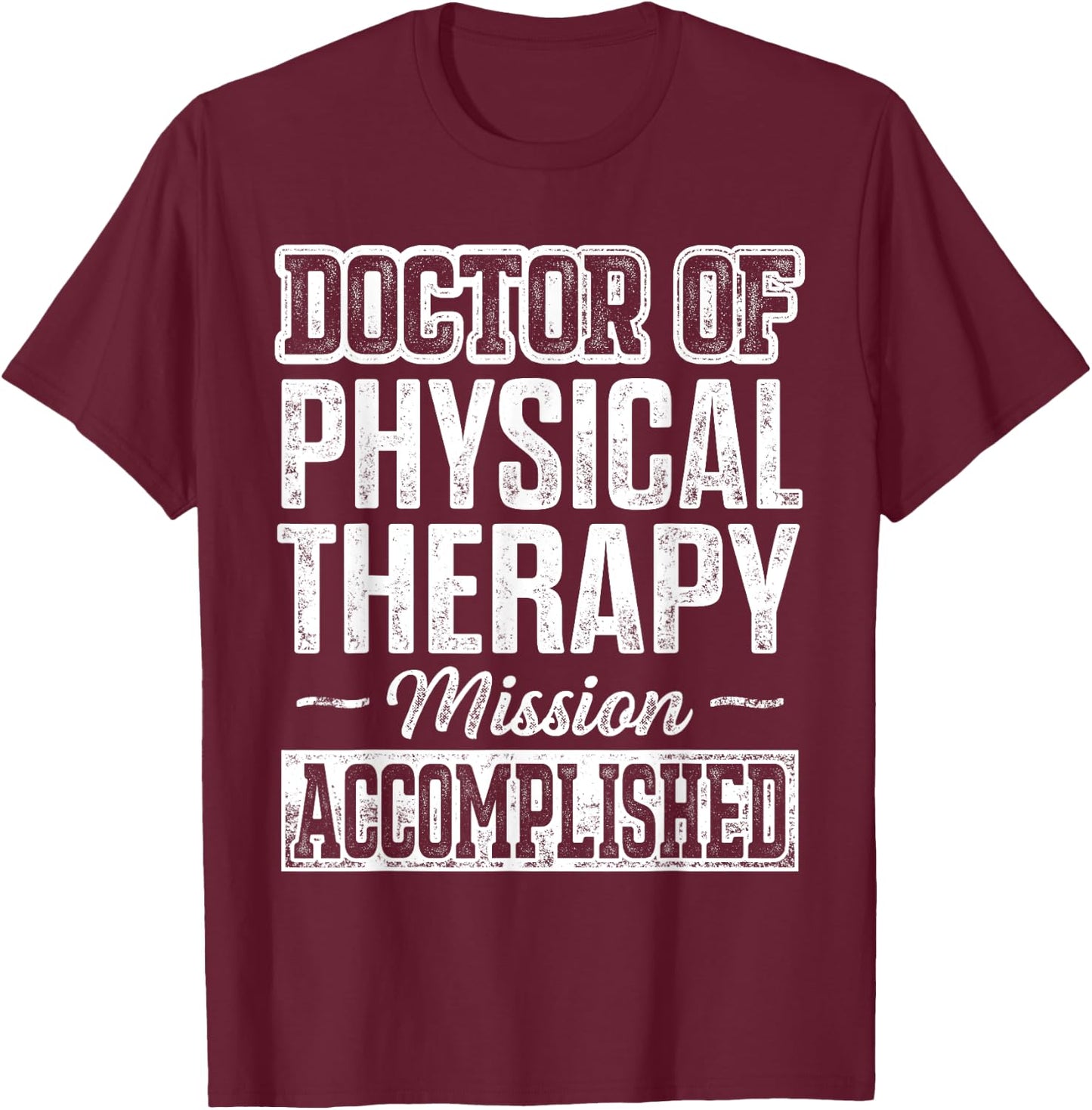 DPT Doctor of Physical Therapy Accomplish Physiotherapy T-Shirt - T-Shirt | Maroon