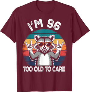 I’m 96 Too Old to Care Birthday 96 Years Old Men Women Funny T-Shirt - T-Shirt | Maroon