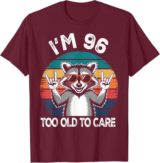 I’m 96 Too Old to Care Birthday 96 Years Old Men Women Funny T-Shirt - T-Shirt | Maroon