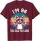 I’m 96 Too Old to Care Birthday 96 Years Old Men Women Funny T-Shirt - T-Shirt | Maroon